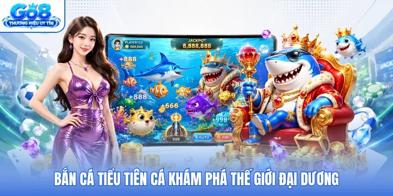 Bắn cá Tiểu Tiên Cá khám phá thế giới đại dương Bắn cá Tiểu Tiên Cá khám phá thế giới đại dương