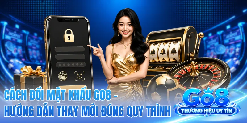 Cách Đổi Mật Khẩu GO8 - Hướng Dẫn Thay Mới Đúng Quy Trình 2 Cách Đổi Mật Khẩu GO8 - Hướng Dẫn Thay Mới Đúng Quy Trình