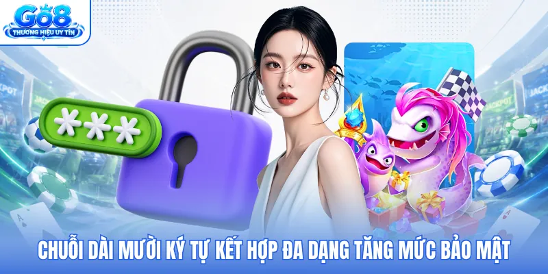 Chuỗi dài mười ký tự kết hợp đa dạng tăng mức bảo mật Chuỗi dài mười ký tự kết hợp đa dạng tăng mức bảo mật