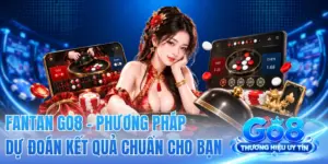 Fantan GO8 - Phương Pháp Dự Đoán Kết Quả Chuẩn Cho Bạn