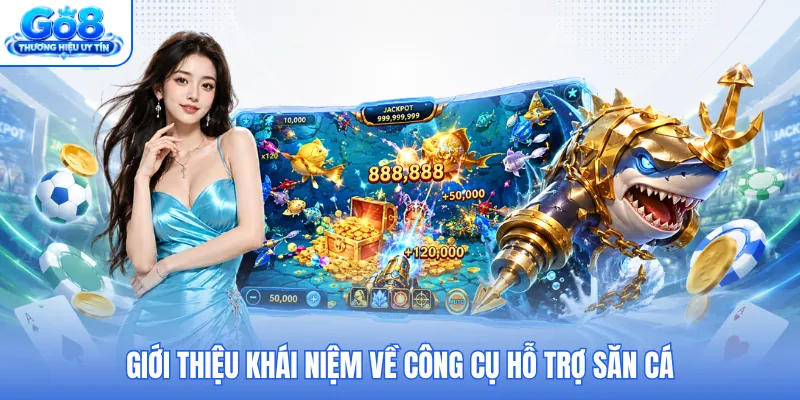 Giới thiệu khái niệm về công cụ hỗ trợ săn cá Giới thiệu khái niệm về công cụ hỗ trợ săn cá