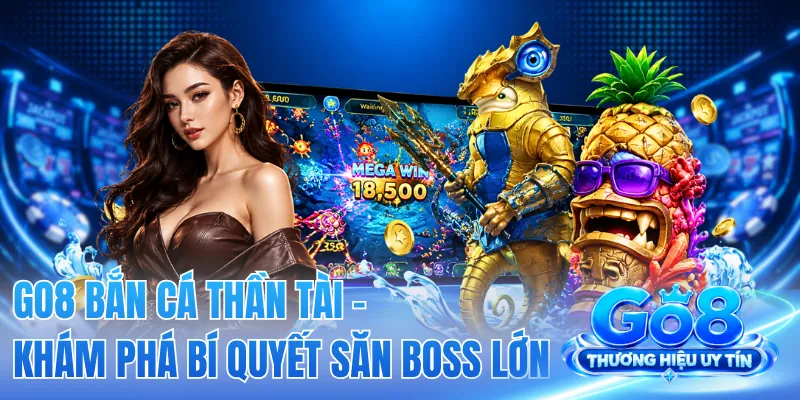 GO8 Bắn Cá Thần Tài - Khám Phá Bí Quyết Săn Boss Lớn 2 GO8 Bắn Cá Thần Tài - Khám Phá Bí Quyết Săn Boss Lớn