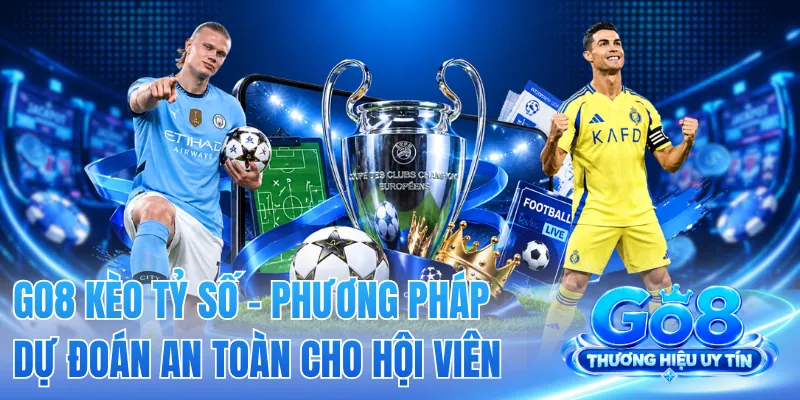GO8 Kèo Tỷ Số - Phương Pháp Dự Đoán An Toàn Cho Hội Viên 2 GO8 Kèo Tỷ Số - Phương Pháp Dự Đoán An Toàn Cho Hội Viên