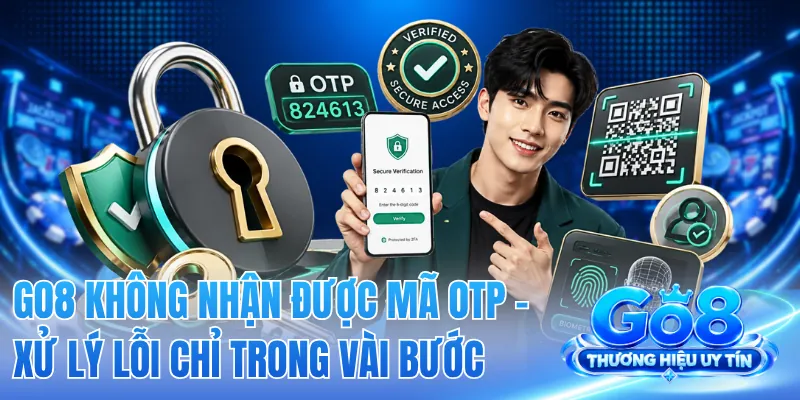 GO8 Không Nhận Được Mã OTP - Xử Lý Lỗi Chỉ Trong Vài Bước