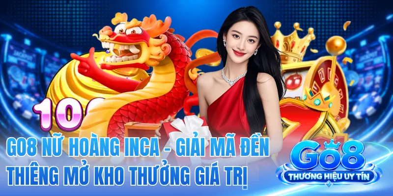 GO8 Nữ Hoàng Inca - Giải Mã Đền Thiêng Mở Kho Thưởng Giá Trị 2 GO8 Nữ Hoàng Inca - Giải Mã Đền Thiêng Mở Kho Thưởng Giá Trị