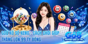 GO8 Xổ Số Keno - Cách Chơi Giúp Thắng Lớn 99 Tỷ Đồng