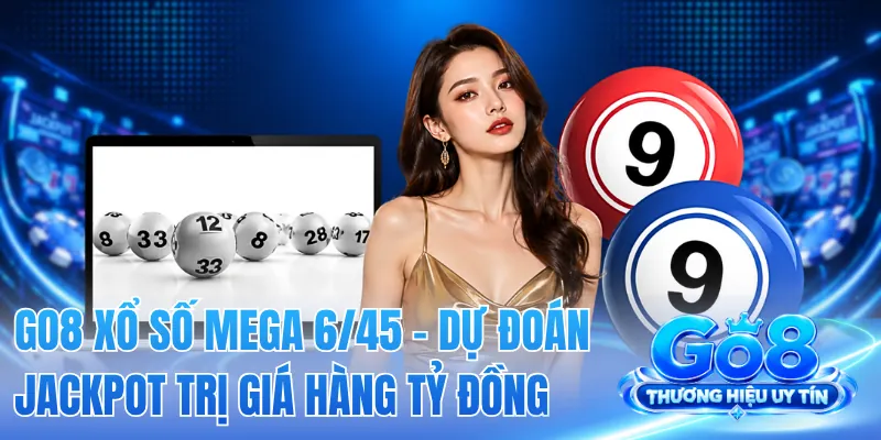 GO8 Xổ Số Mega 6/45 - Dự Đoán Jackpot Trị Giá Hàng Tỷ Đồng 2 GO8 Xổ Số Mega 6/45 - Dự Đoán Jackpot Trị Giá Hàng Tỷ Đồng