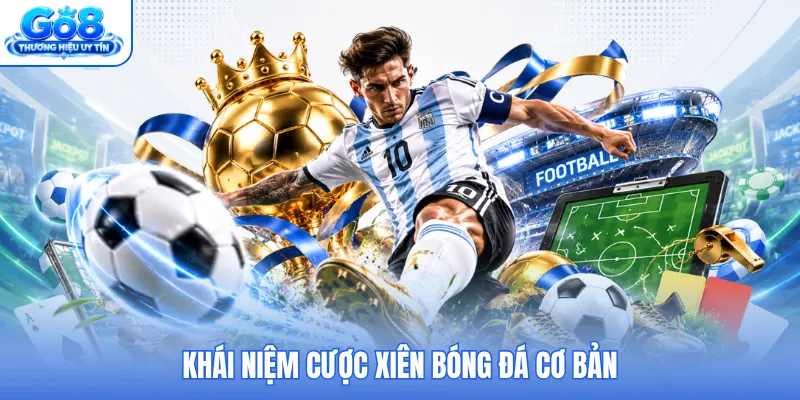 Khái niệm cược xiên bóng đá cơ bản Khái niệm cược xiên bóng đá cơ bản
