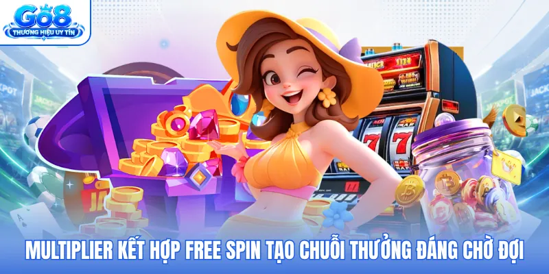 Multiplier kết hợp Free Spin tạo chuỗi thưởng đáng chờ đợi Multiplier kết hợp Free Spin tạo chuỗi thưởng đáng chờ đợi
