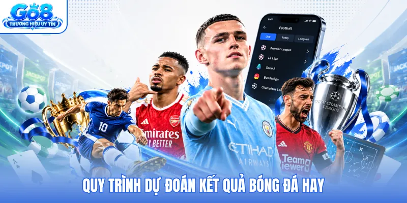 Quy trình dự đoán kết quả bóng đá hay Quy trình dự đoán kết quả bóng đá hay