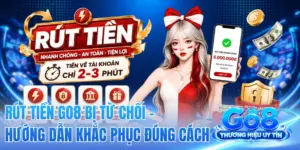 Rút Tiền GO8 Bị Từ Chối - Hướng Dẫn Khắc Phục Đúng Cách