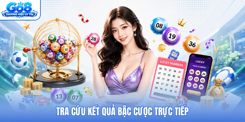 Tra cứu kết quả bậc cược trực tiếp Tra cứu kết quả bậc cược trực tiếp