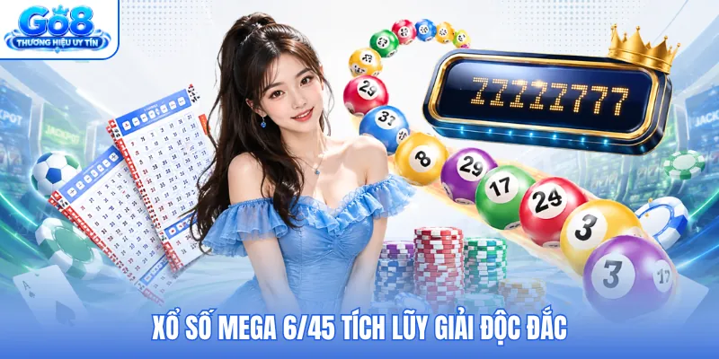 Xổ số Mega 6/45 tích lũy giải độc đắc Xổ số Mega 6/45 tích lũy giải độc đắc